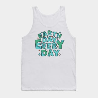 Earth Day Every Day - Environmental Everyday is Earth Day Tank Top